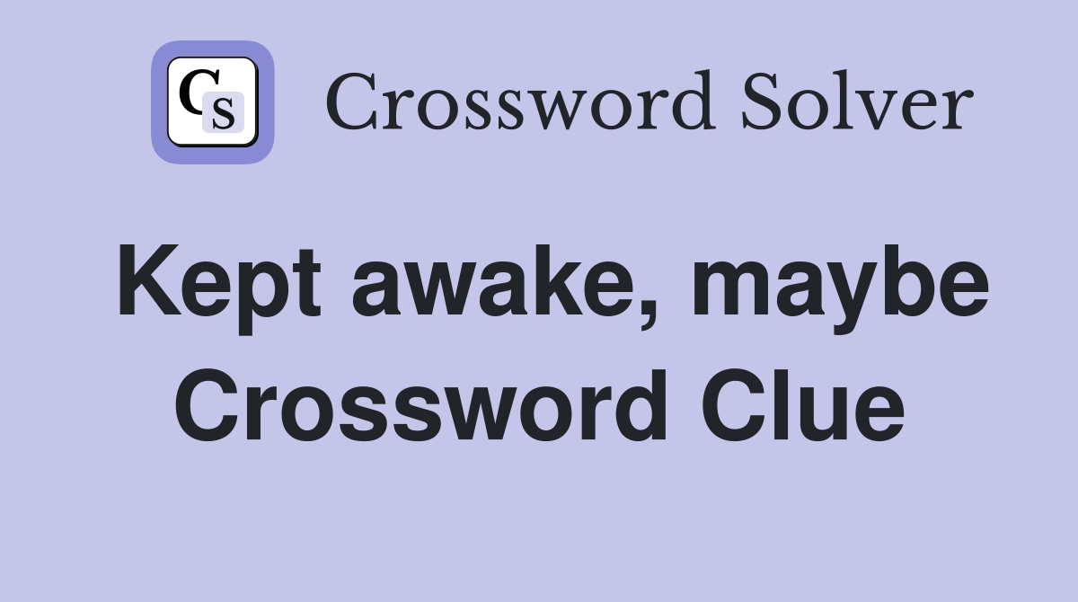 Kept awake, maybe Crossword Clue