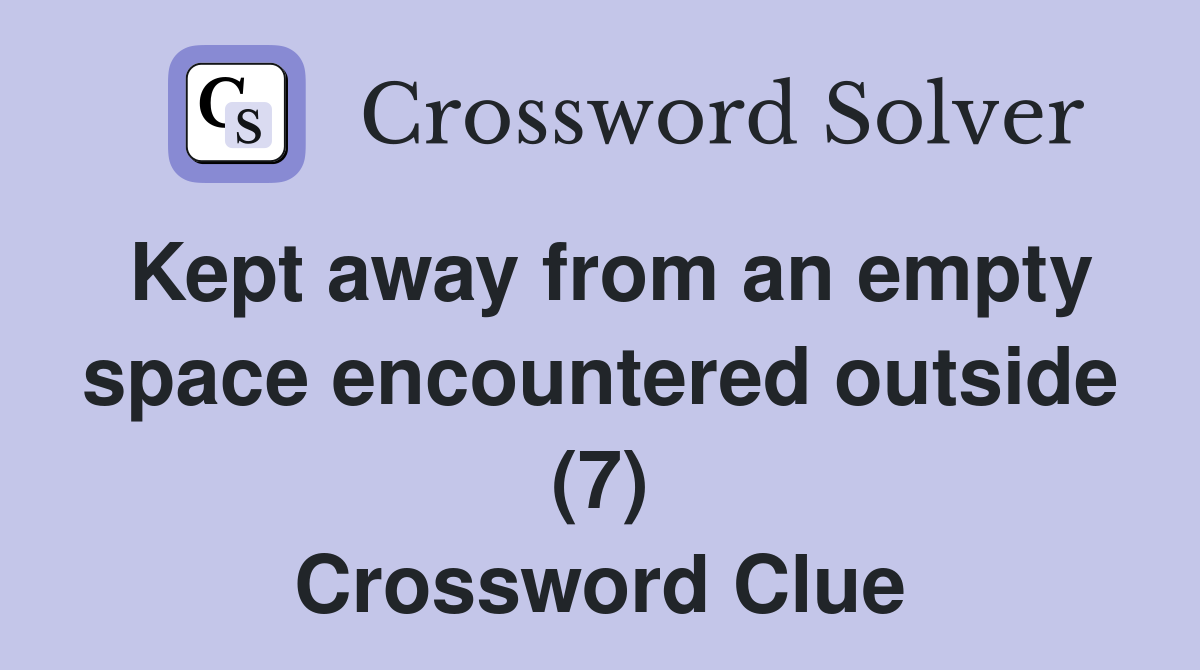 Kept away from an empty space encountered outside (7) Crossword Clue