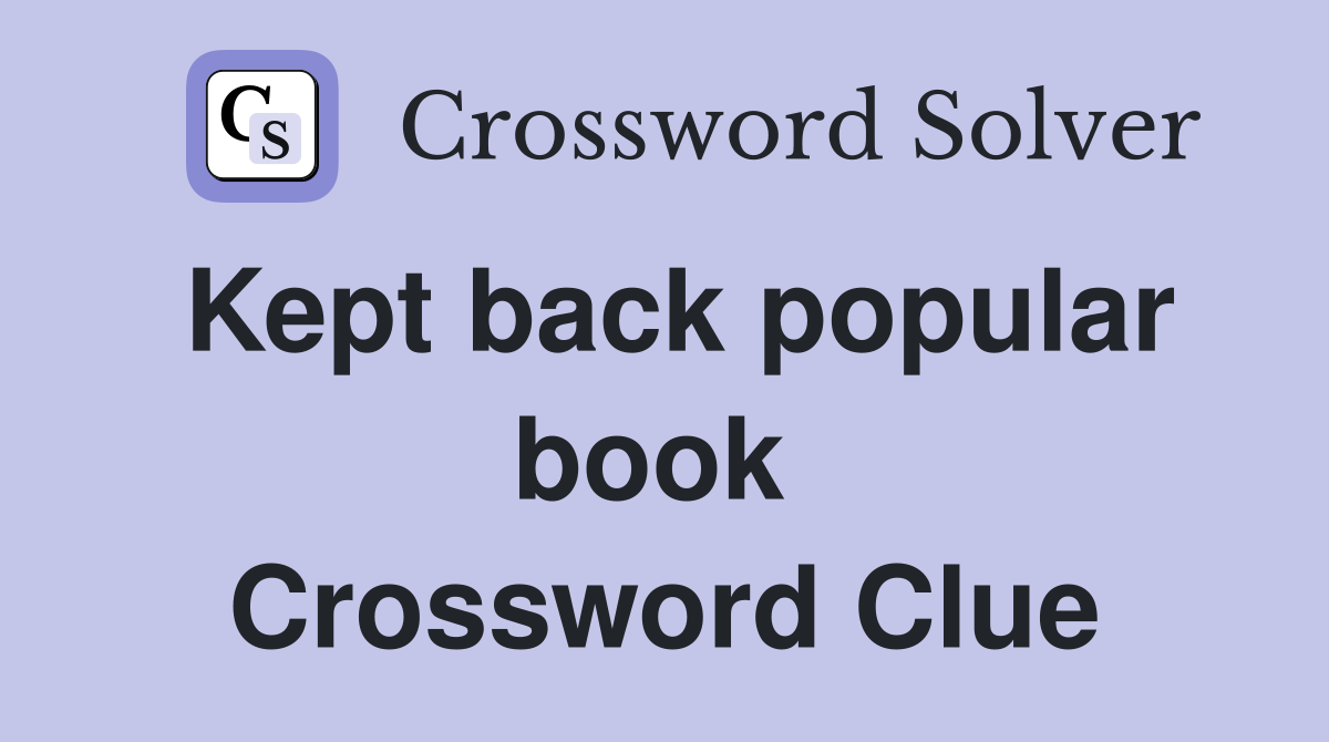 Kept back popular book  Crossword Clue