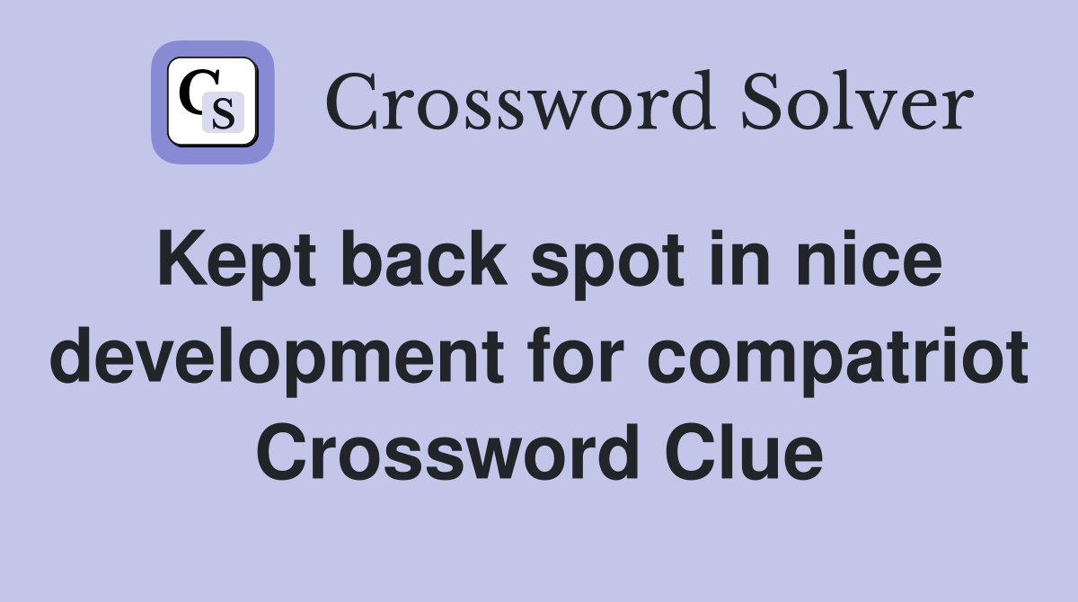 Kept back spot in nice development for compatriot Crossword Clue