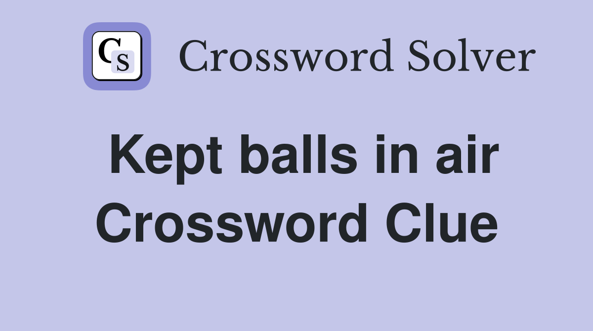 Kept balls in air Crossword Clue
