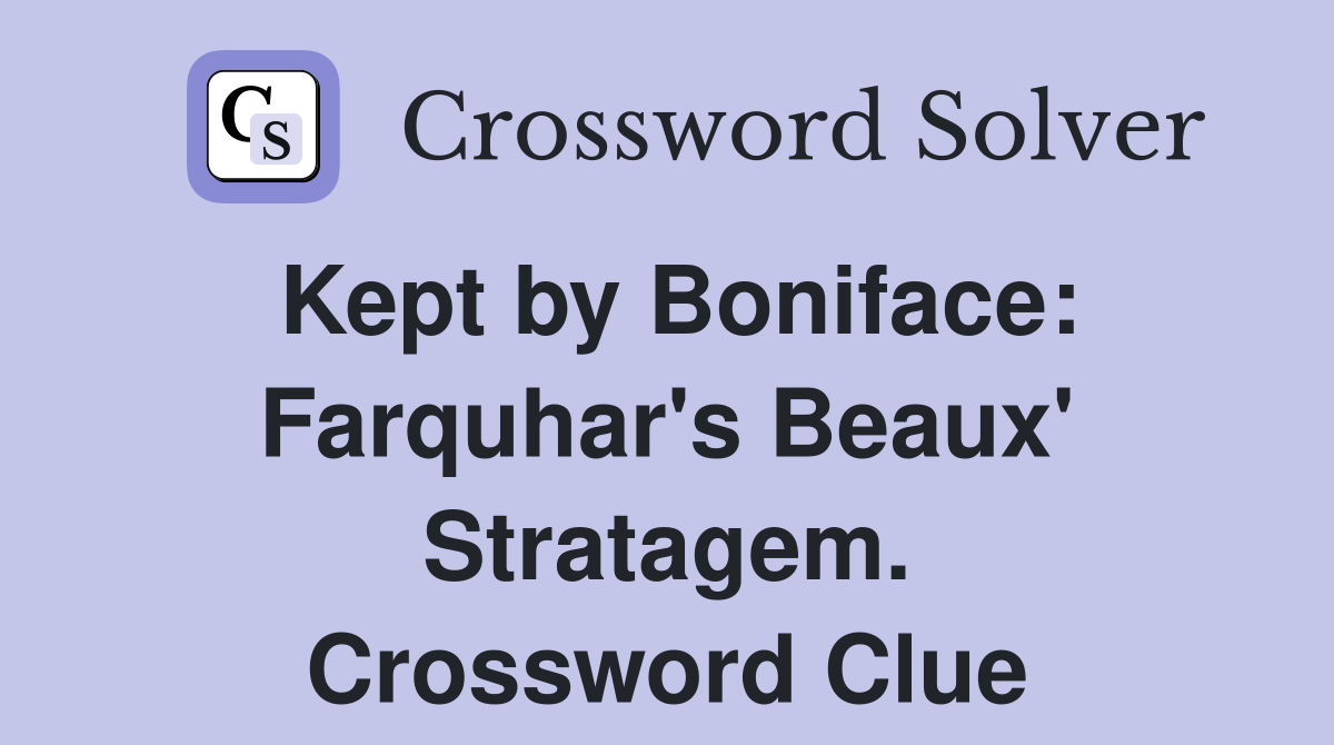 Kept by Boniface: Farquhar's Beaux' Stratagem. Crossword Clue