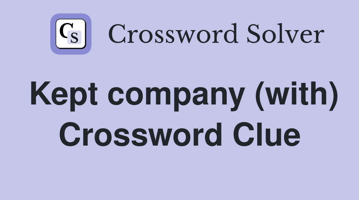 Kept company (with) Crossword Clue
