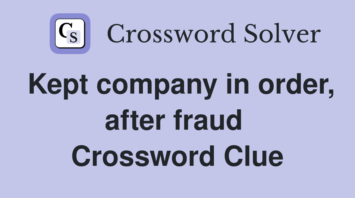 Kept company in order, after fraud  Crossword Clue