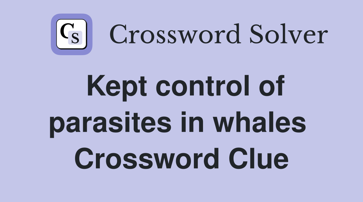 Kept control of parasites in whales  Crossword Clue
