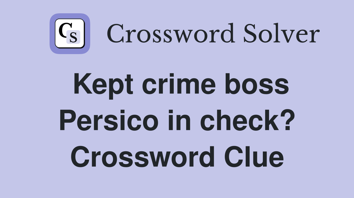 Kept crime boss Persico in check? Crossword Clue