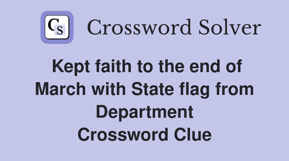 Kept faith to the end of March with State flag from Department Crossword Clue