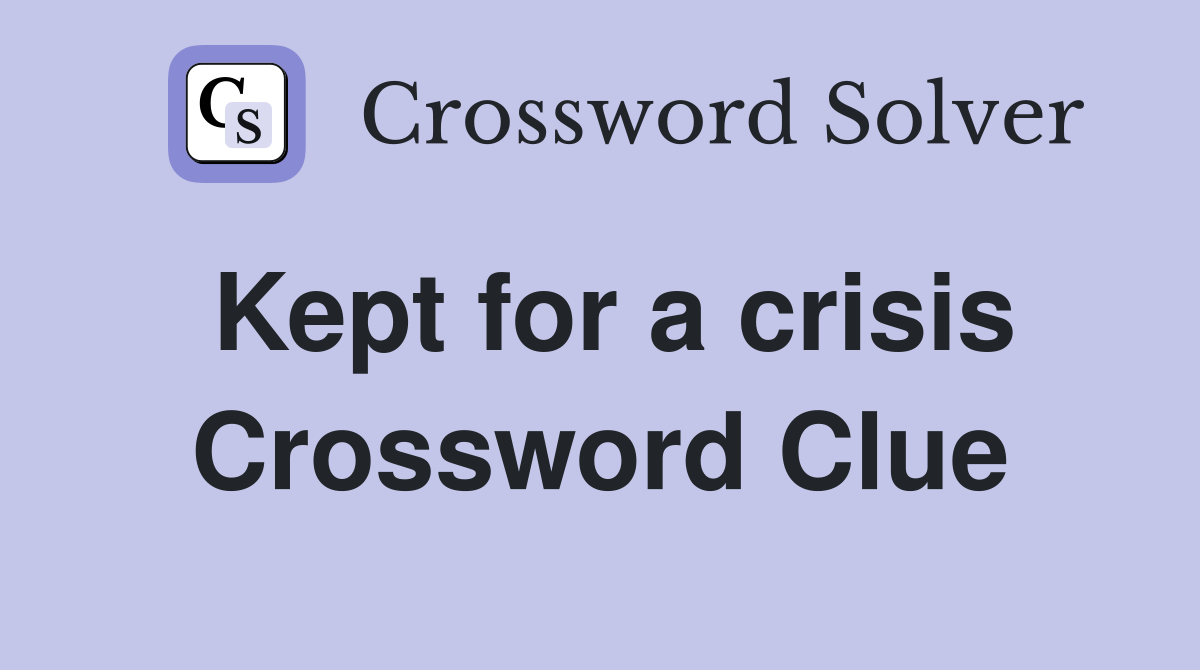 Kept for a crisis Crossword Clue