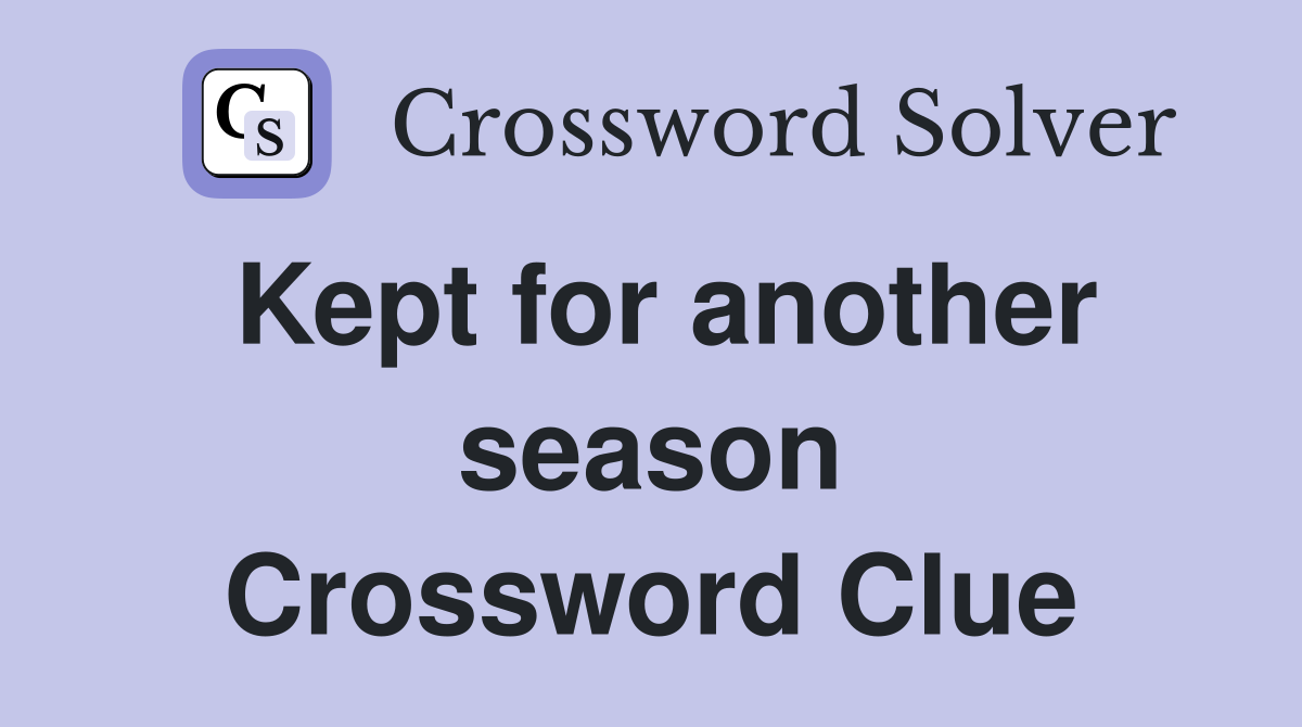Kept for another season Crossword Clue