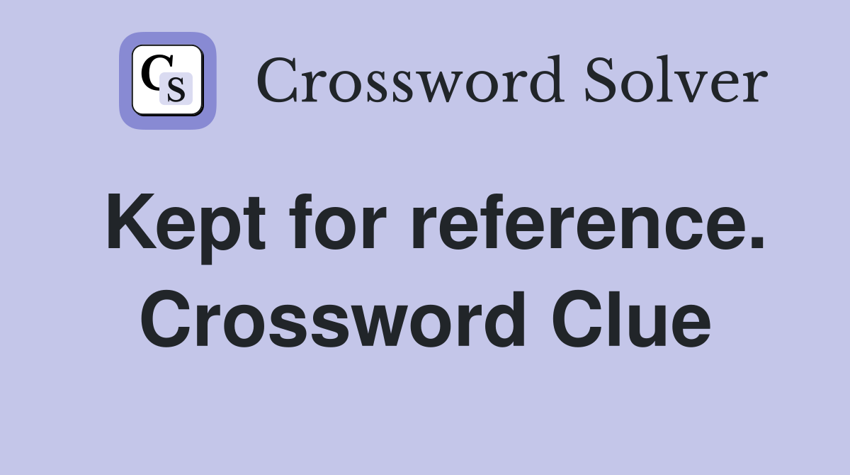 Kept for reference. Crossword Clue