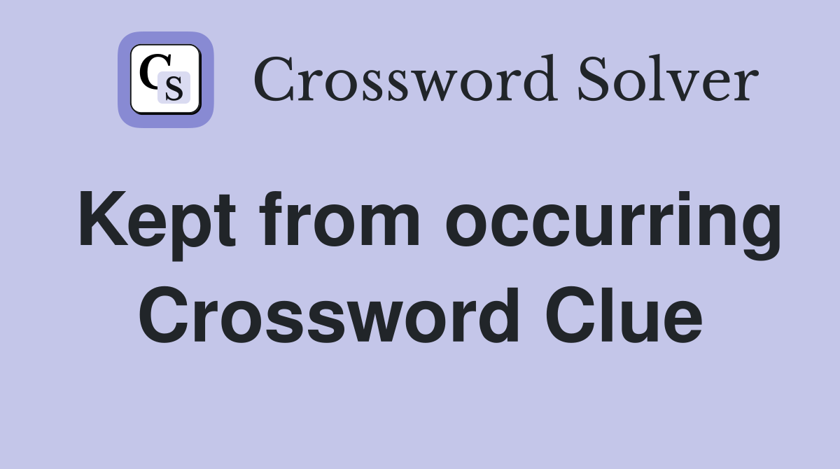 Kept from occurring Crossword Clue