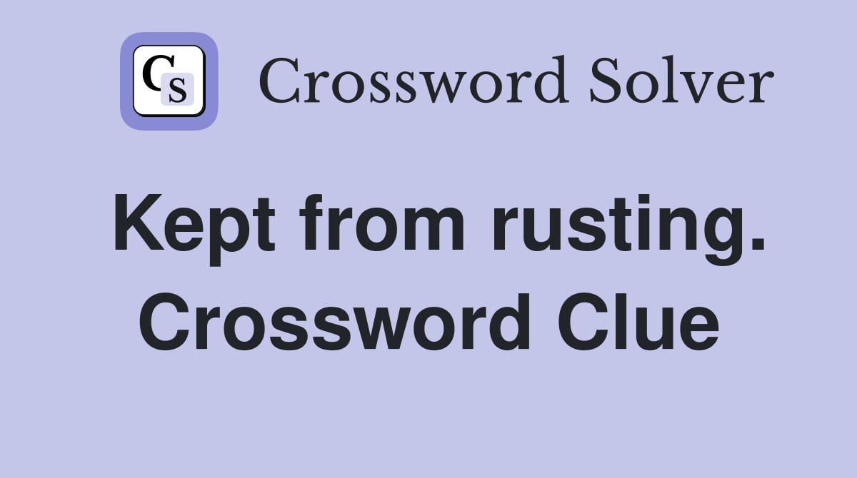 Kept from rusting. Crossword Clue