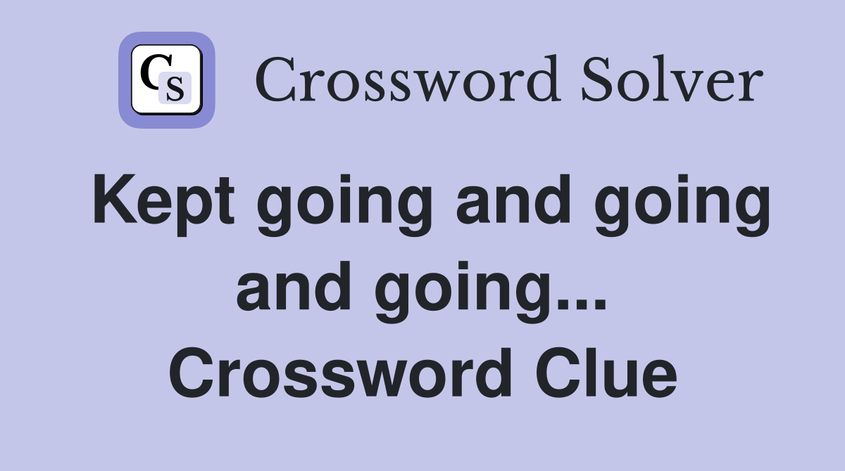 Kept going and going and going... Crossword Clue