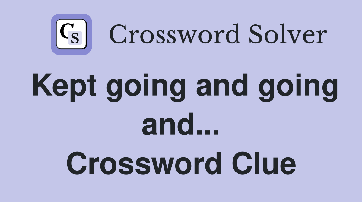 Kept going and going and... Crossword Clue