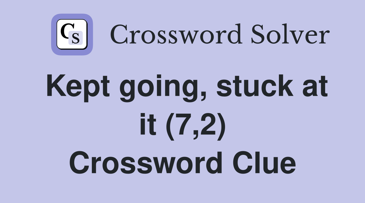 Kept going, stuck at it (7,2) Crossword Clue