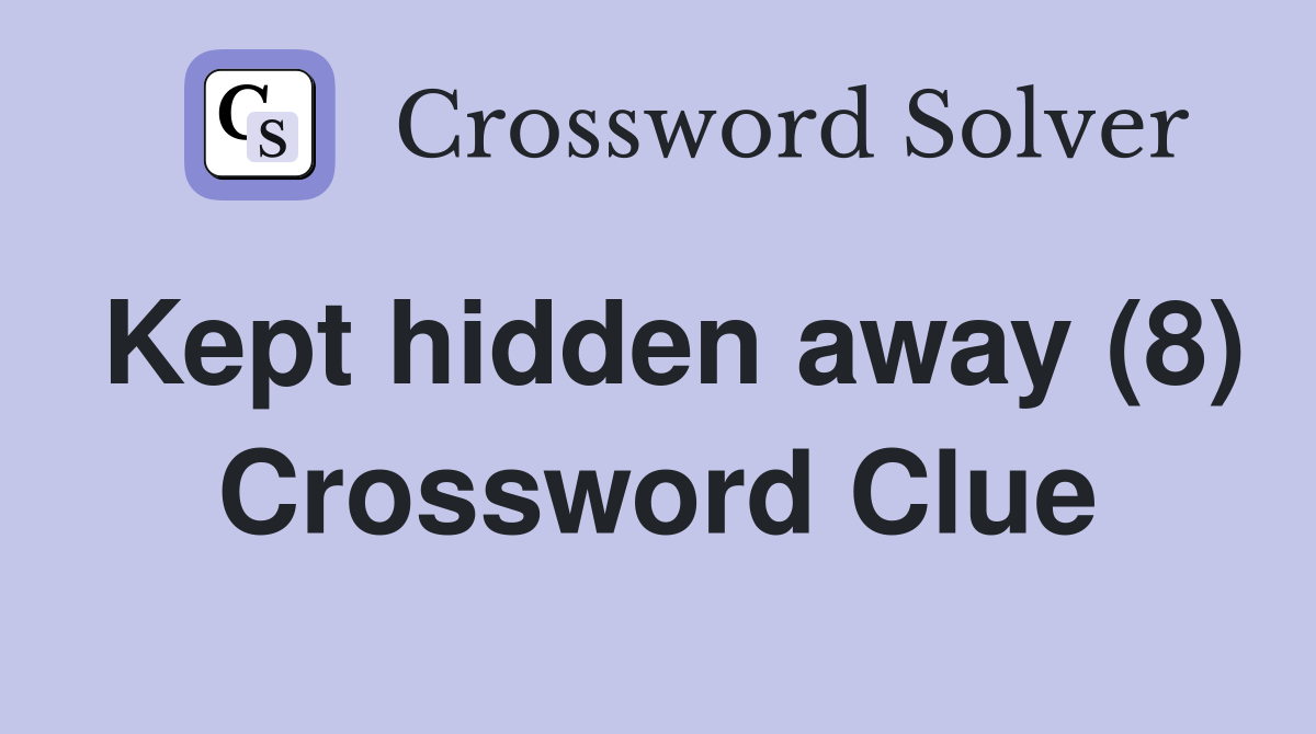 Kept hidden away (8) Crossword Clue