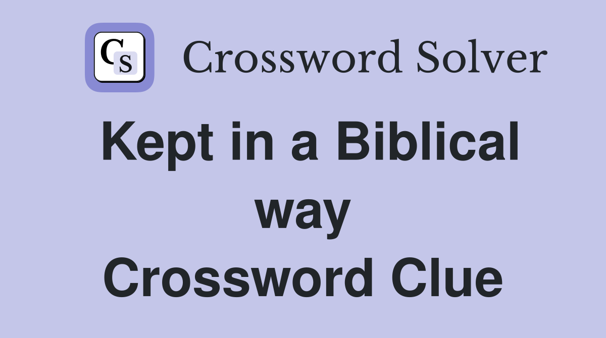 Kept in a Biblical way Crossword Clue