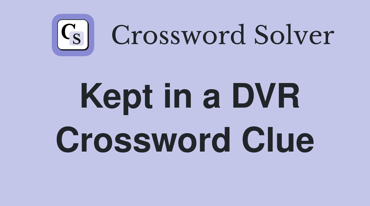 Kept in a DVR Crossword Clue