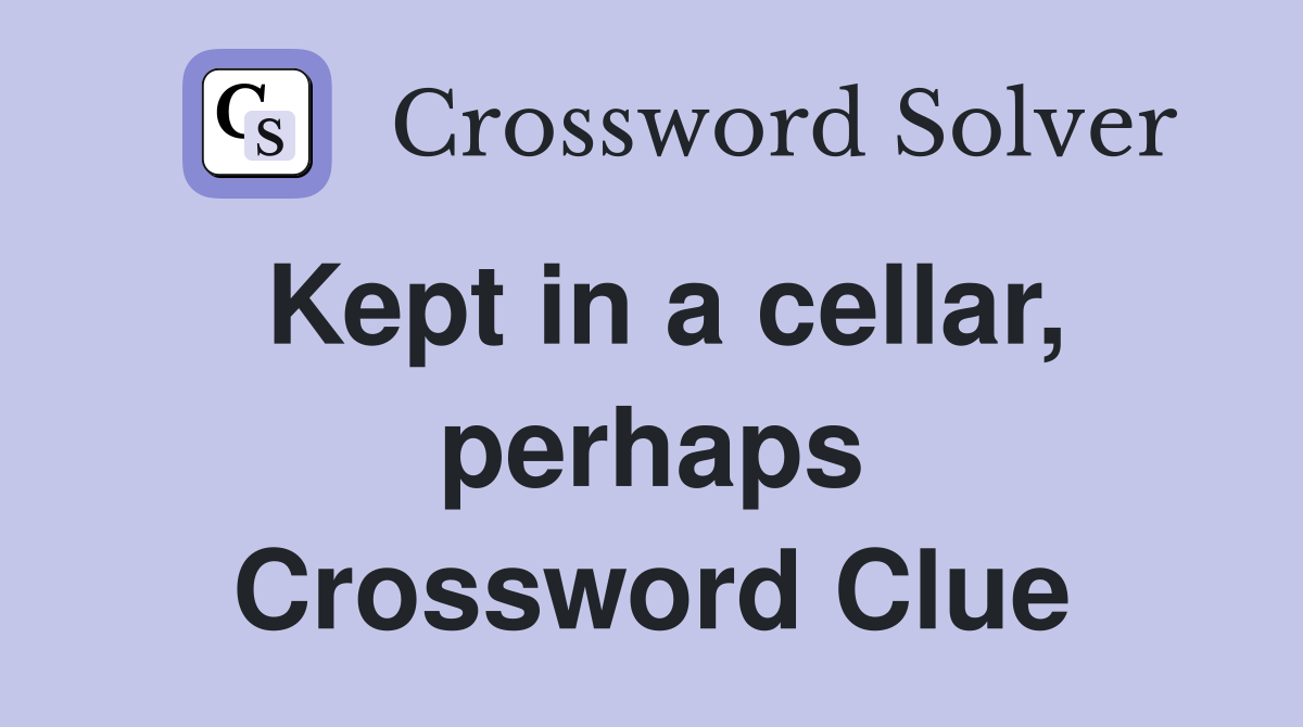 Kept in a cellar, perhaps Crossword Clue