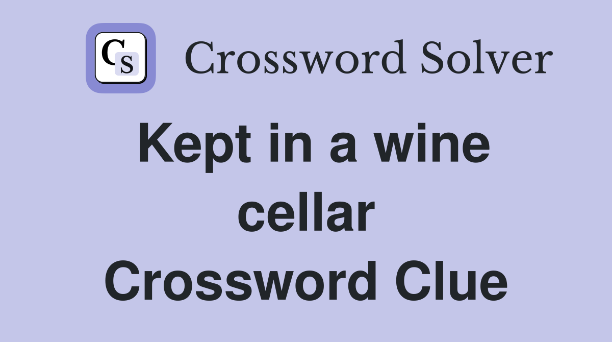 Kept in a wine cellar Crossword Clue