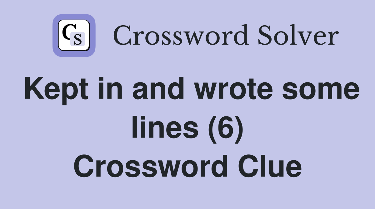 Kept in and wrote some lines (6) Crossword Clue