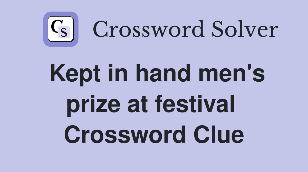 Kept in hand men's prize at festival  Crossword Clue