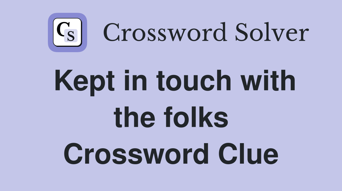 Kept in touch with the folks Crossword Clue