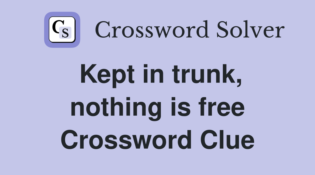 Kept in trunk, nothing is free Crossword Clue