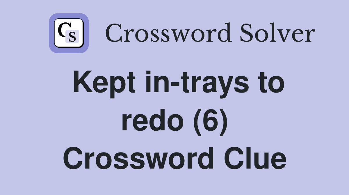 Kept in-trays to redo (6) Crossword Clue