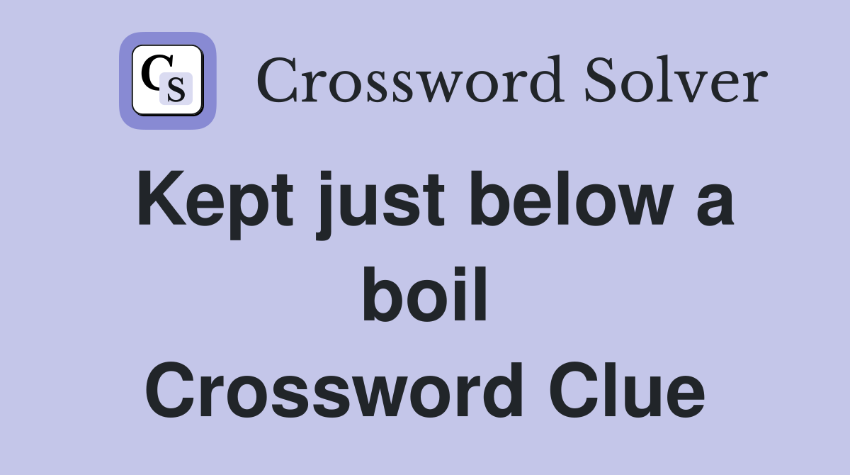 Kept just below a boil Crossword Clue