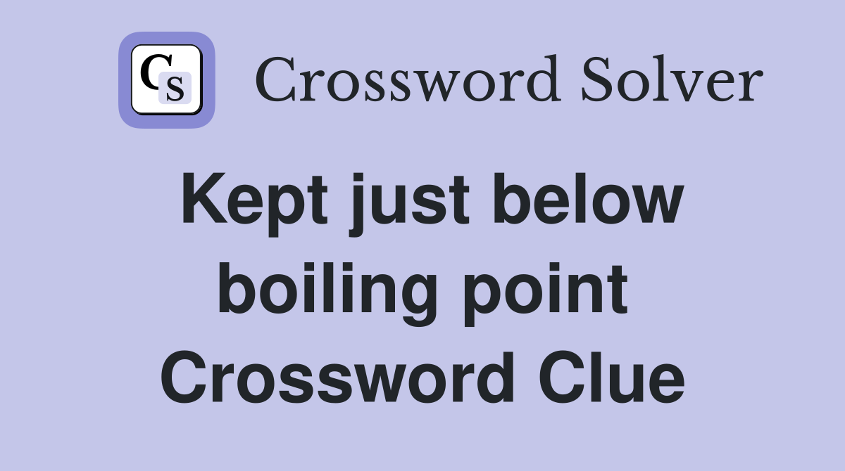 Kept just below boiling point Crossword Clue