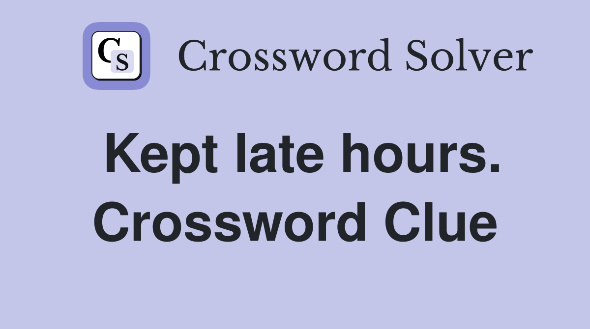 Kept late hours. Crossword Clue