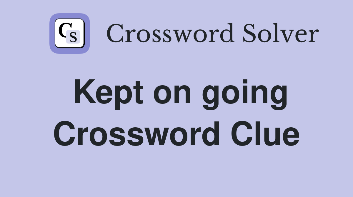 Kept on going Crossword Clue