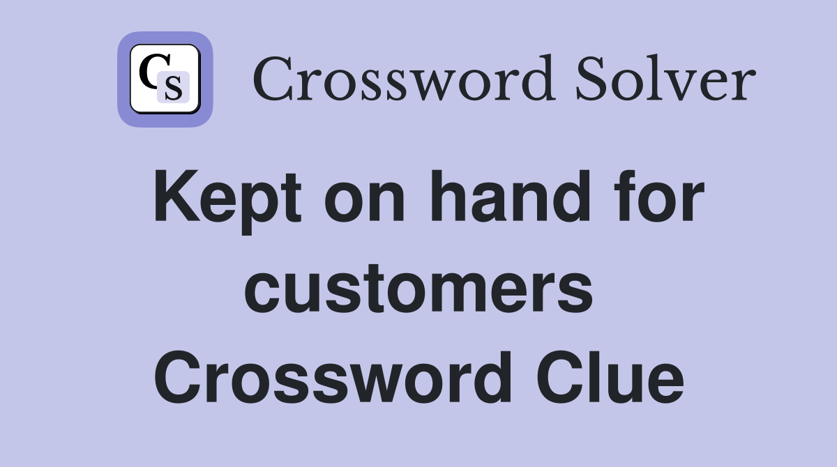 Kept on hand for customers Crossword Clue