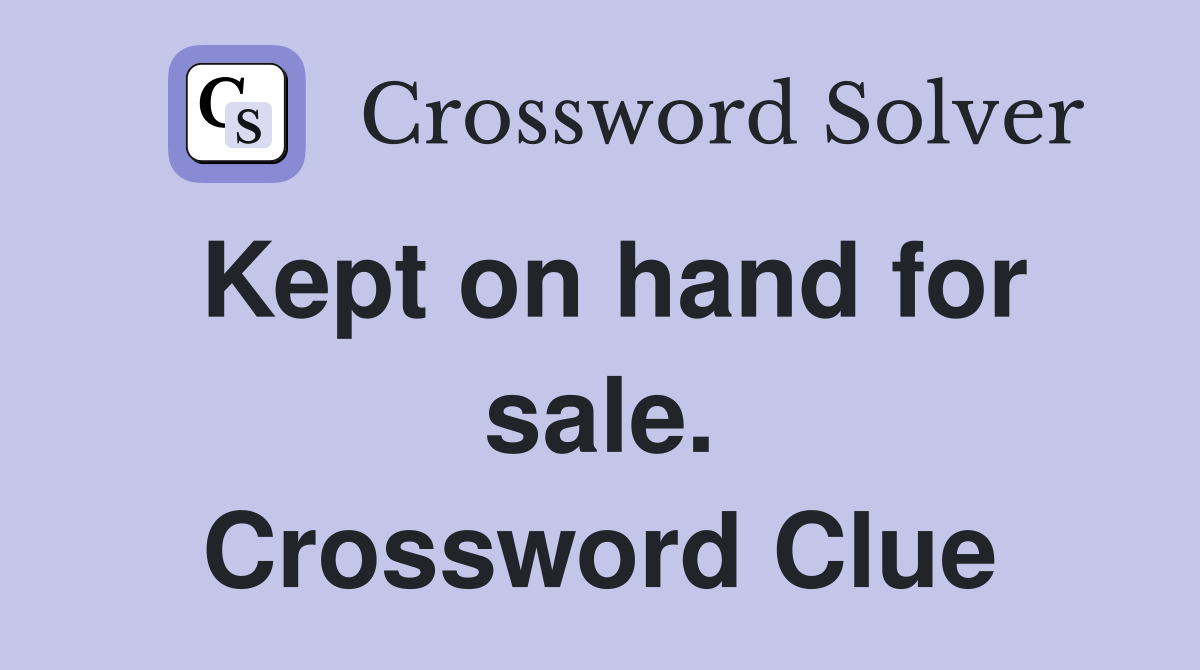 Kept on hand for sale. Crossword Clue