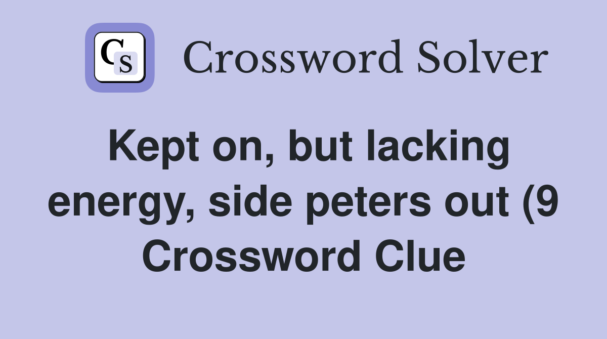 Kept on but lacking energy side peters out (9) Crossword Clue Kept on but lacking energy side peters out (9) Crossword Clue