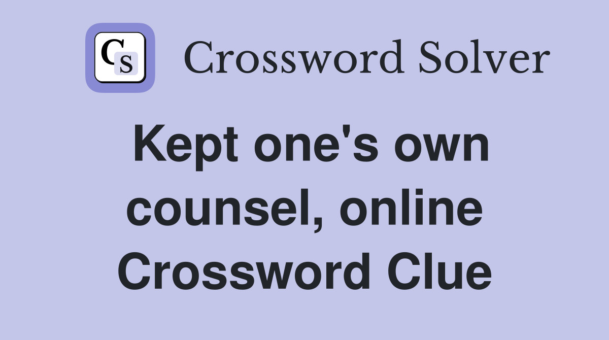 Kept one's own counsel, online Crossword Clue