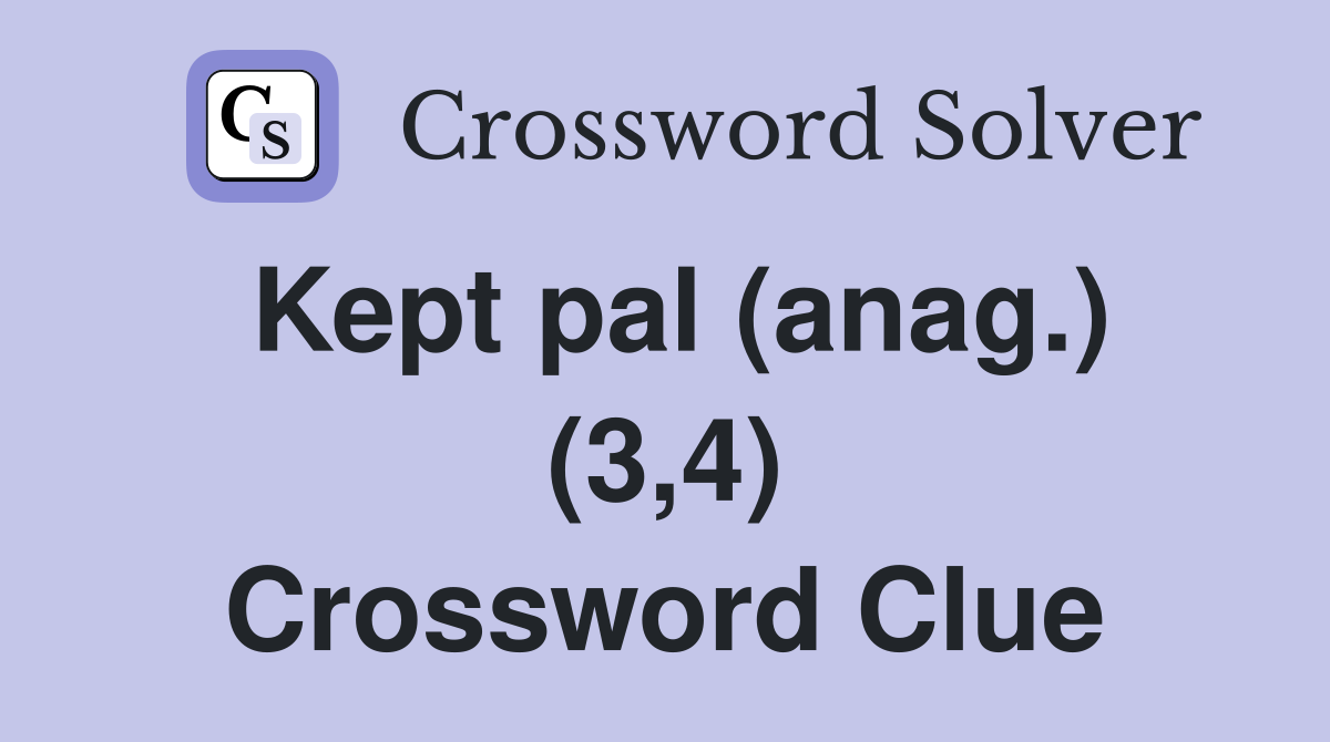 Kept pal (anag.) (3,4) Crossword Clue