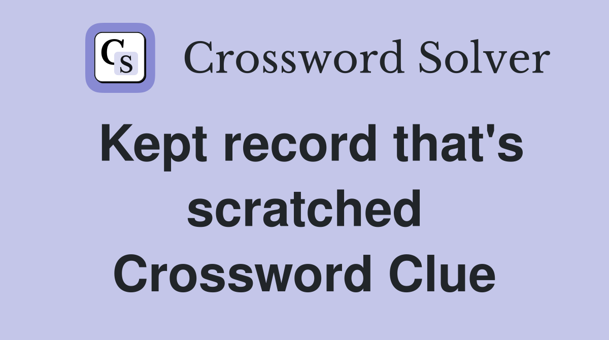 Kept record that's scratched Crossword Clue
