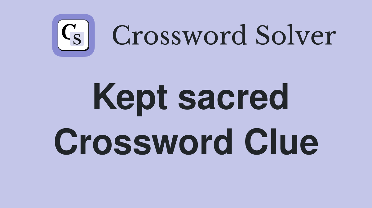 Kept sacred Crossword Clue