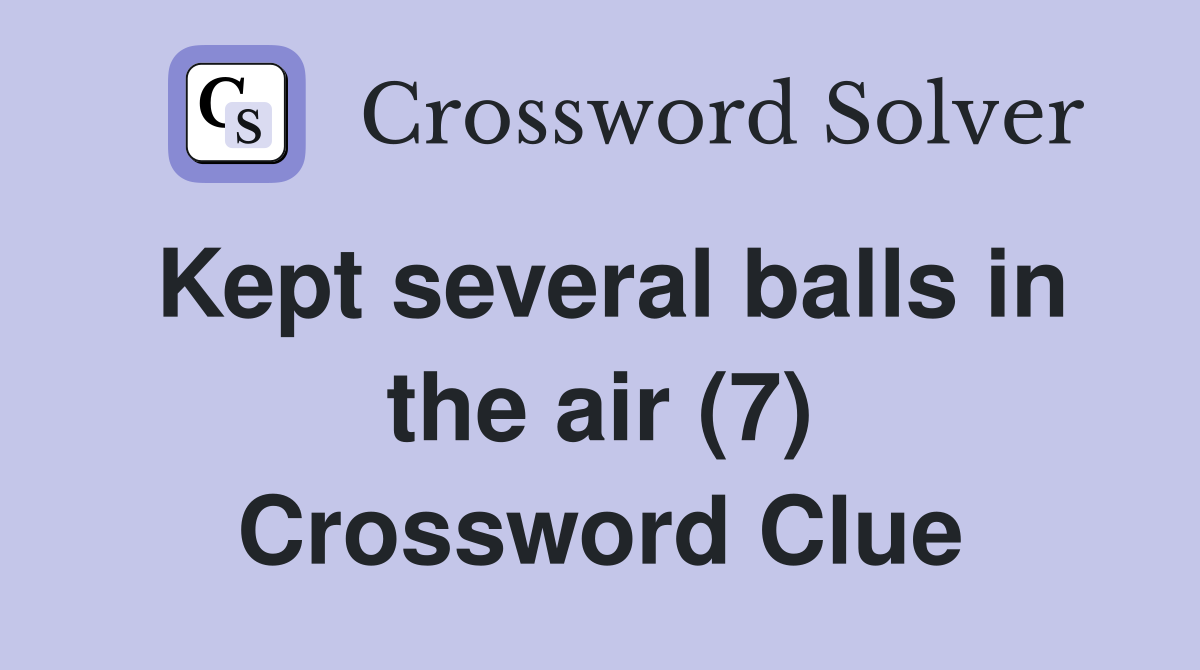 Kept several balls in the air (7) Crossword Clue