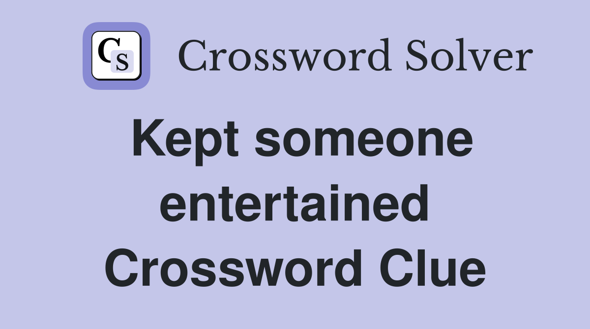 Kept someone entertained Crossword Clue