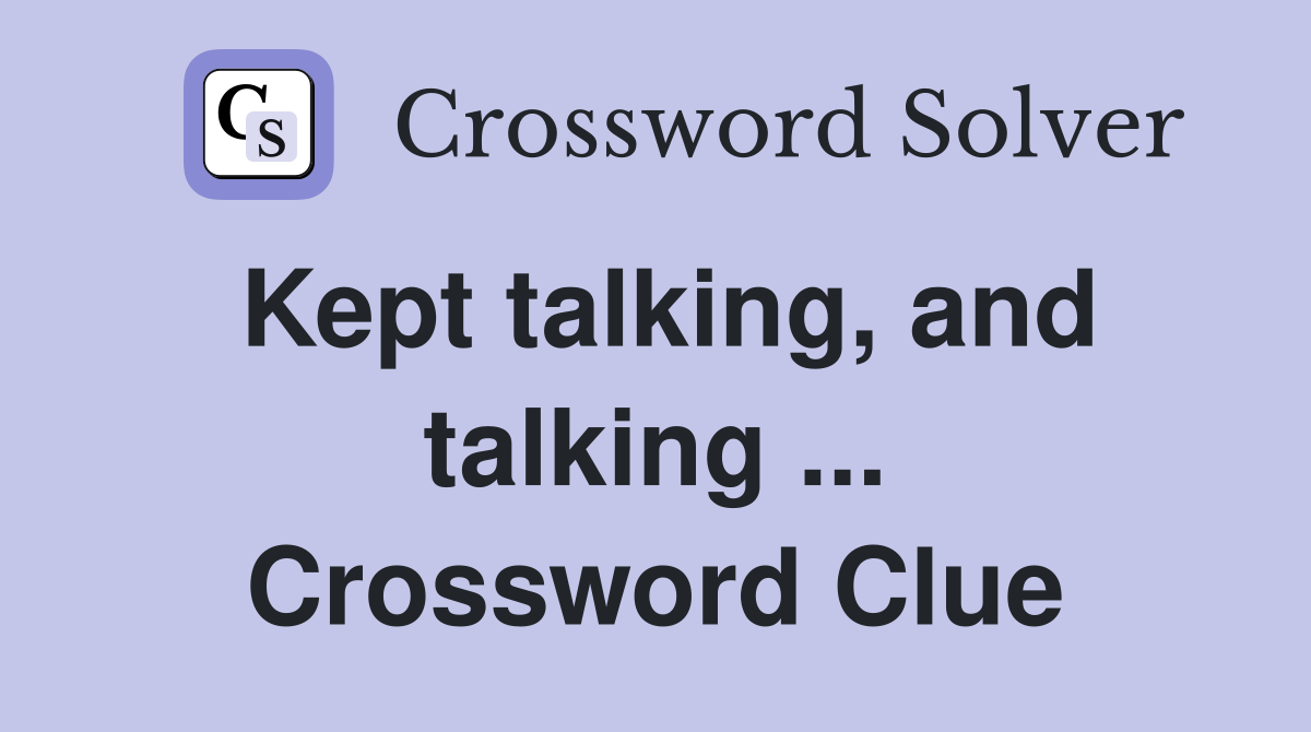 Kept talking, and talking ... Crossword Clue
