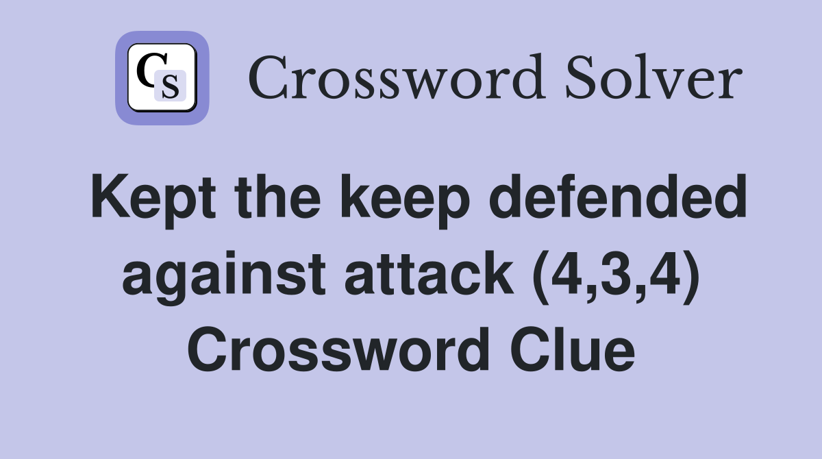 Kept the keep defended against attack (4,3,4) Crossword Clue