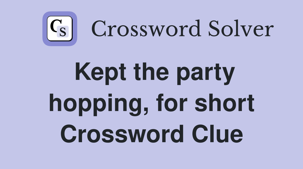 Kept the party hopping, for short Crossword Clue