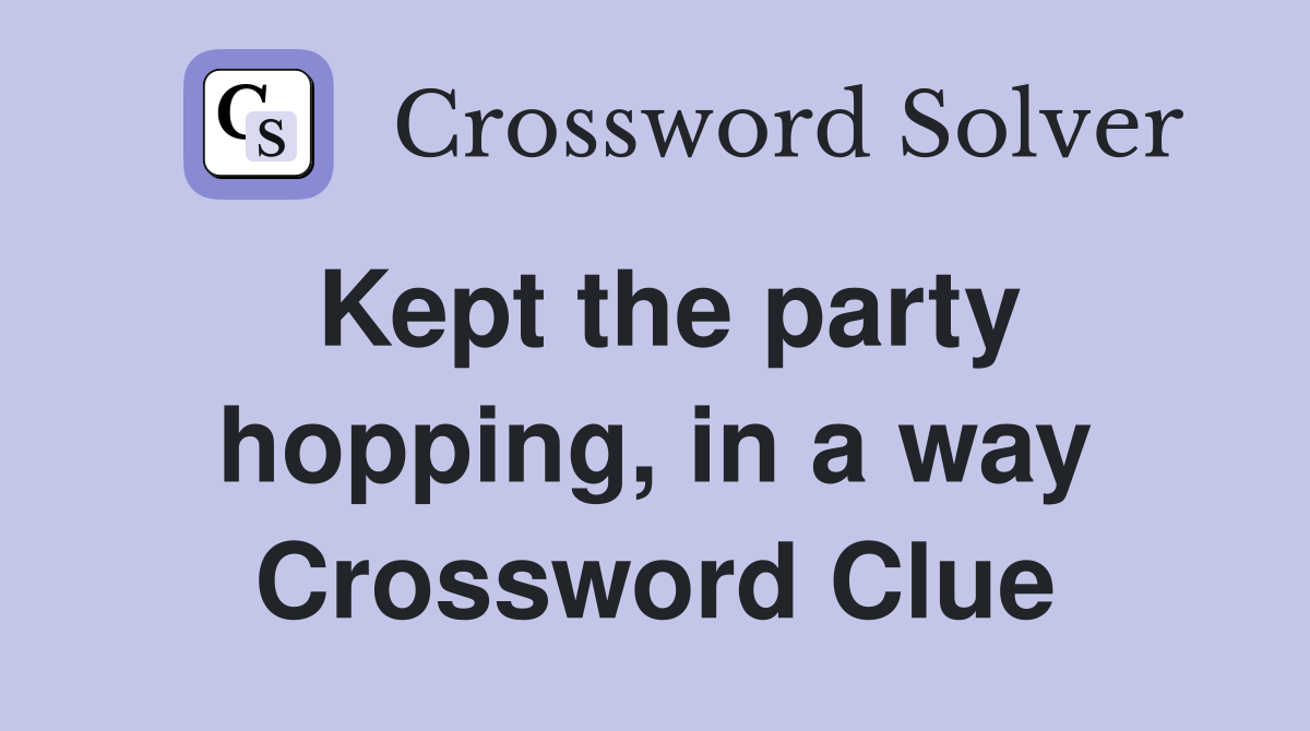 Kept the party hopping, in a way Crossword Clue