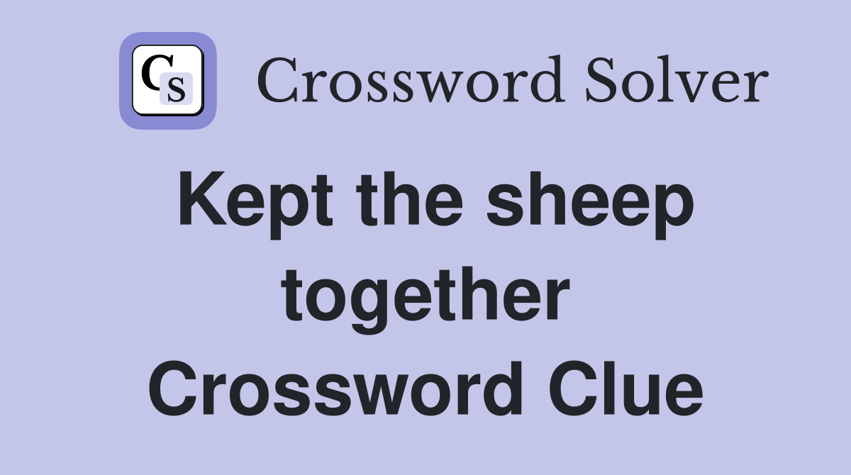Kept the sheep together Crossword Clue