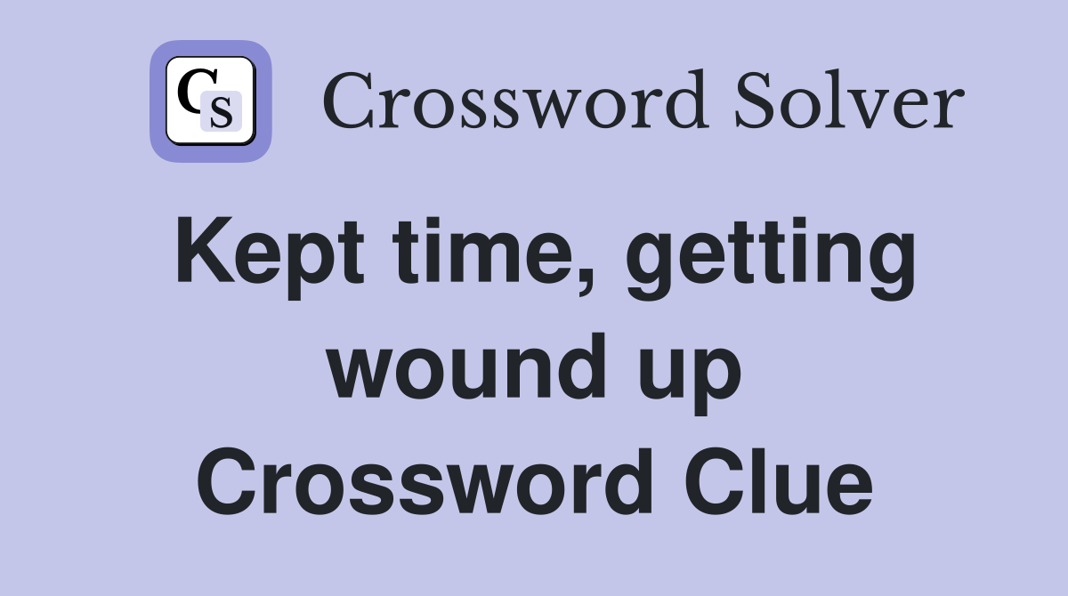 Kept time, getting wound up Crossword Clue