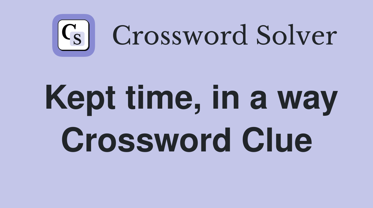 Kept time, in a way Crossword Clue