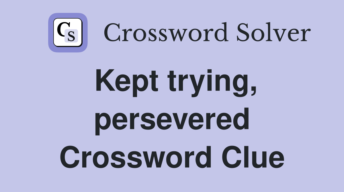 Kept trying, persevered Crossword Clue